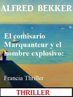cover image of El comisario Marquanteur y el hombre explosivo
